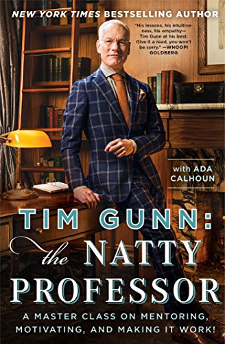 Tim Gunn: The Natty Professor: A Master Class on Mentoring, Motivating, and Making It Work! by Tim Gunn