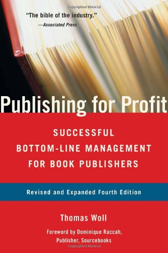 Publishing for Profit: Successful Bottom-Line Management for Book Publishers by Thomas Woll