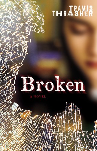 Broken: A Novel by Travis Thrasher