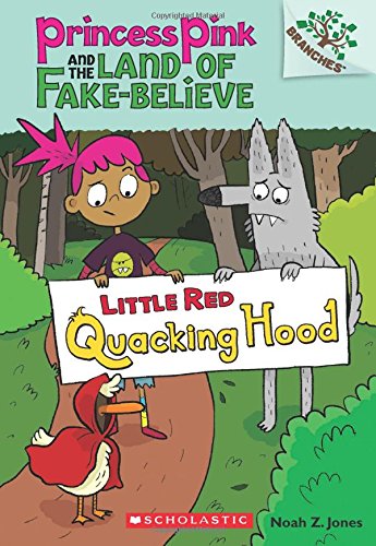 Princess Pink and the Land of Fake-Believe #2: Little Red Quacking Hood by Noah Z. Jones