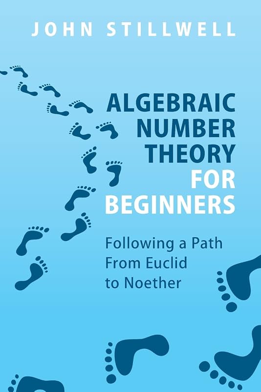 Algebraic Number Theory for Beginners by John Stillwell