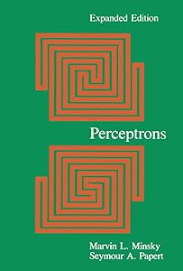 Perceptrons: An Introduction to Computational Geometry, Expanded Edition by Seymour Papert Marvin Minsky