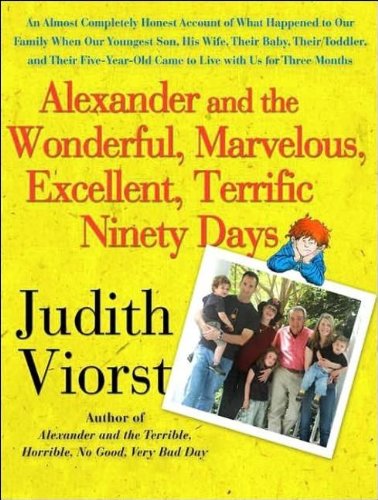 Alexander and the Wonderful, Marvelous, Excellent, Terrific Ninety Days: An Almost Completely Honest Account of What Happened to Our Family When Our ... Came to Live with Us for Three Months by Judith Viorst
