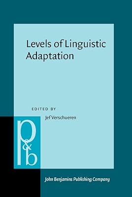 Levels of Linguistic Adaptation: Selected Papers of the International Pragmatics Conference, Antwerp, August 17-22, 1987 (Pragmatics and Beyond, New Series) (Pragmatics & Beyond New Series)
