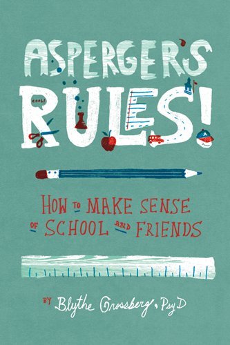Asperger's Rules!: How to Make Sense of School and Friends by Blythe Grossberg
