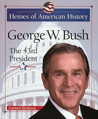 George W. Bush: The 43rd President (Heroes of American History)