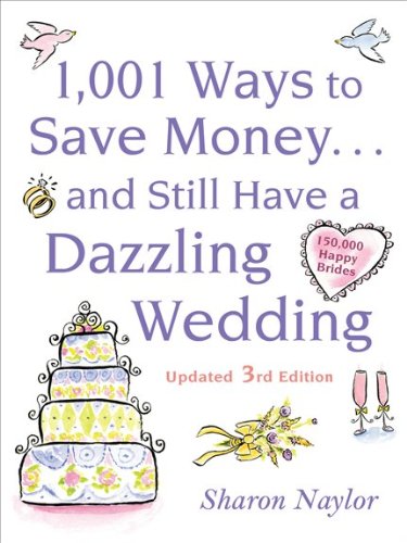 1001 Ways To Save Money . . . and Still Have a Dazzling Wedding by Sharon Naylor