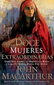 Doce mujeres extraordinarias: Cómo Dios formó a las mujeres de la Biblia y lo qué Él quiere hacer con usted (Spanish Edition)