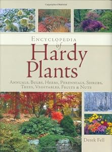 Encyclopedia of Hardy Plants: Annuals, Bulbs, Herbs, Perennials, Shrubs, Trees, Vegetables, Fruits and Nuts