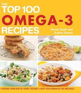 The Top 100 Omega-3 Recipes: Reduce Your Risk of Heart Disease*Keep Your Brain Active and Agile