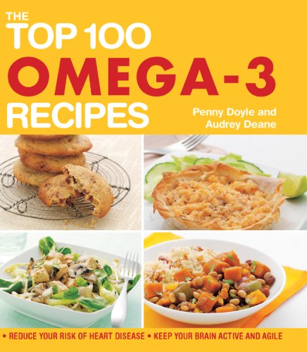 The Top 100 Omega-3 Recipes: Reduce Your Risk of Heart Disease*Keep Your Brain Active and Agile by Audrey Deane