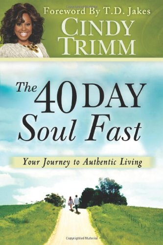 The 40 Day Soul Fast: Your Journey to Authentic Living by Cindy Trimm