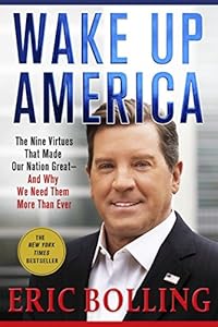 Wake Up America: The Nine Virtues That Made Our Nation Great--and Why We Need Them More Than Ever