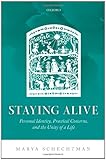 Marya Schechtman, "Staying Alive: Personal Identity, Practical Concerns, and the Unity of a Life" (Oxford UP, 2014)