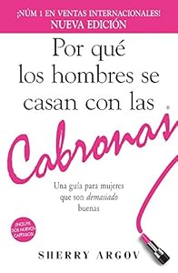Por que los hombres se casan con las cabronas: Una guia para mujeres que son demasiado buenas