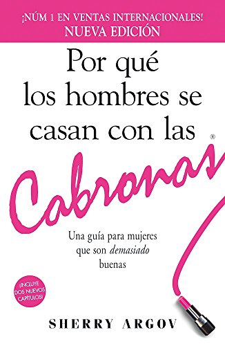 Por que los hombres se casan con las cabronas: Una guia para mujeres que son demasiado buenas by Sherry Argov