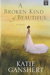 A Broken Kind of Beautiful by Katie Ganshert