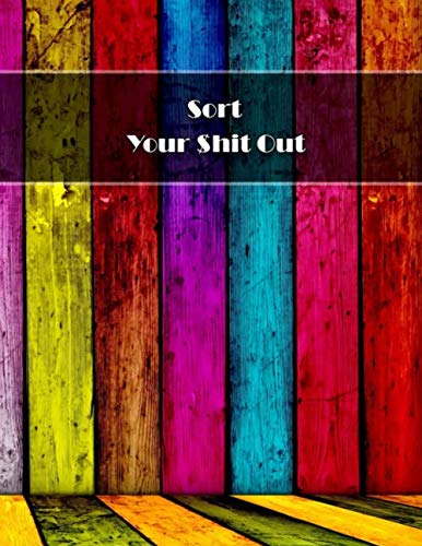 Sort Your $hit Out: Daily Weekly & Monthly 1 Year Planner Expense Tracker And Bill Organizer - 8.5x11" 130 Pages by Joanna Litten