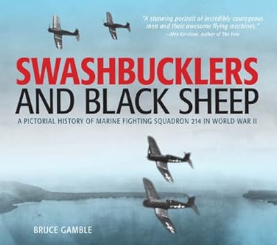 Swashbucklers and Black Sheep: A Pictorial History of Marine Fighting Squadron 214 in World War II