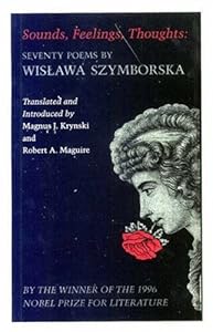 Sounds, Feelings, Thoughts: Seventy Poems (Lockert Library of Poetry in Translation) by Wislawa Szymborska