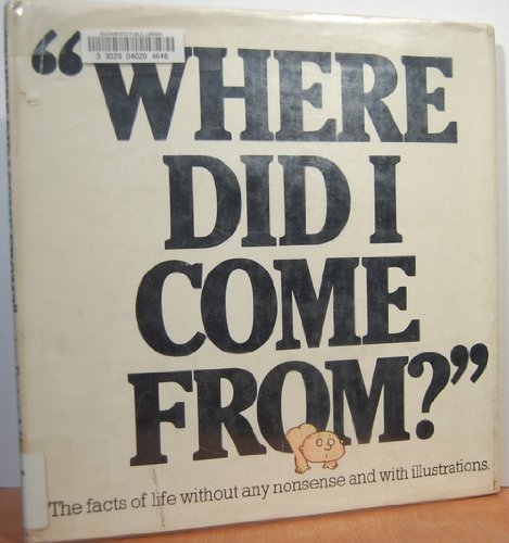 "Where Did I Come From?" - The facts of life without any nonsense and with illustrations. by Peter Mayle