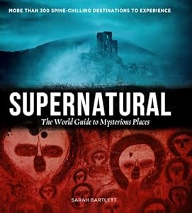 Supernatural: The World's Most Haunted and Mysterious Places