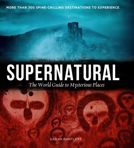 Supernatural: The World's Most Haunted and Mysterious Places by Sarah Bartlett