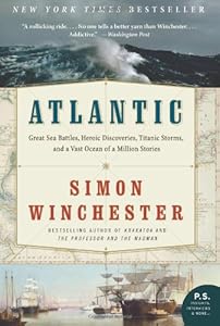 Atlantic: Great Sea Battles, Heroic Discoveries, Titanic Storms, and a Vast Ocean of a Million Stories