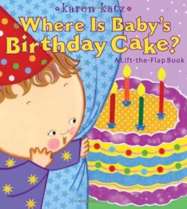 Where Is Baby's Birthday Cake?: A Lift-the-Flap Book (Karen Katz Lift-the-Flap Books)