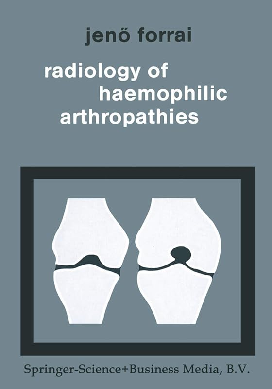 Radiology of Haemophilic Arthropathies by G. Forrai