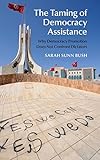 Sarah S. Bush, "The Taming of Democracy Assistance: Why Democracy Promotion Does Not Confront Dictators" (Cambridge UP, 2015)