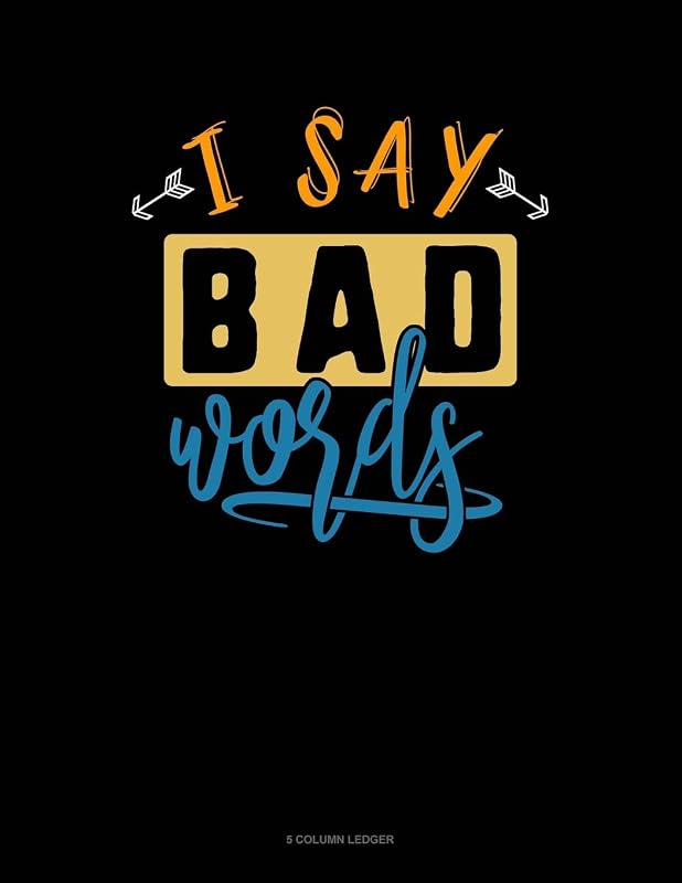 I Say Bad Words: 5 Column Ledger by Jeryx Publishing