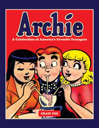 Archie: A Celebration of America's Favorite Teenagers by Craig Yoe