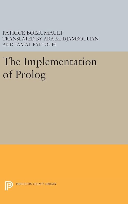 The Implementation of Prolog (Princeton Series in Computer Science) by Patrice Boizumault