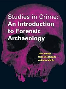Studies in Crime: An Introduction to Forensic Archaeology by Carol Heron