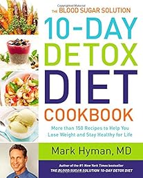 The Blood Sugar Solution 10-Day Detox Diet Cookbook: More than 150 Recipes to Help You Lose Weight and Stay Healthy for Life