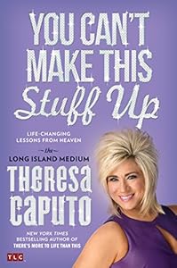 You Cant Make This Stuff Up by Theresa Caputo