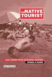 The Native Tourist: Mass Tourism Within Developing Countries by Krishna B. Ghimire