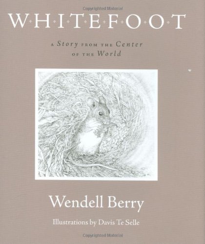 Whitefoot: A Story from the Center of the World by Wendell Berry
