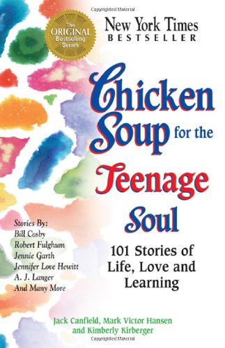 Chicken Soup for the Teenage Soul: 101 Stories of Life, Love and Learning (Chicken Soup for the Soul) by Jack Canfield