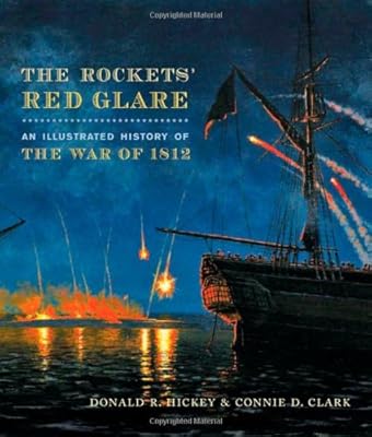 The Rockets' Red Glare: An Illustrated History of the War of 1812