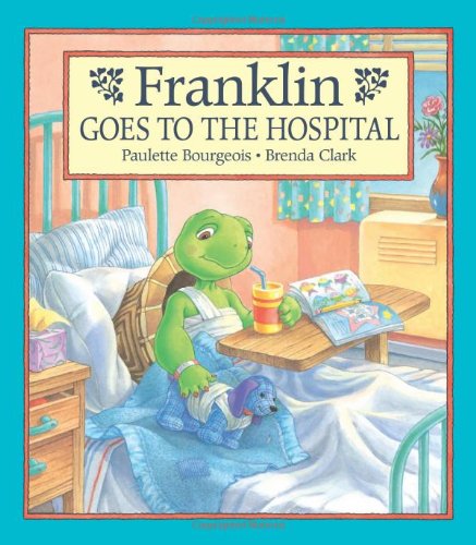Franklin Goes to the Hospital (Franklin) by Paulette Bourgeois