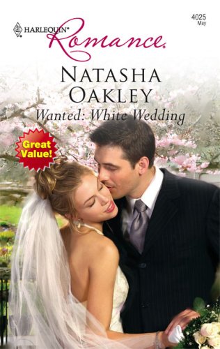 Wanted: White Wedding (Harlequin Romance) by Natasha Oakley