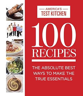 100 Recipes: The Absolute Best Ways To Make The True Essentials