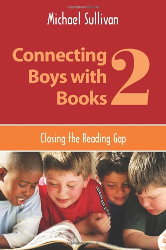Connecting Boys with Books 2: Closing the Reading Gap by Michael Sullivan
