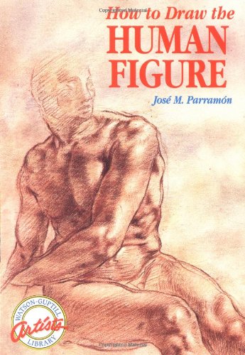 How to Draw the Human Figure (Watson-Guptill Artists Library) by Jose Maria Parramon