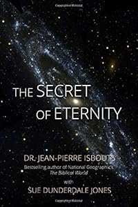 The Secret of Eternity: How the scientific evidence for the afterlife can help us to live more meaningful lives by Dr. Jean-Pierre Isbouts