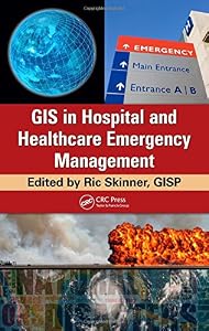 GIS in Hospital and Healthcare Emergency Management by Ric Skinner  GISP