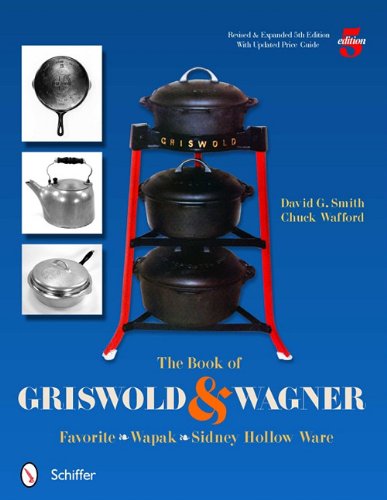 The Book of Griswold and Wagner: Favorite Wapak, Sidney Hollow Ware by David G. Smith