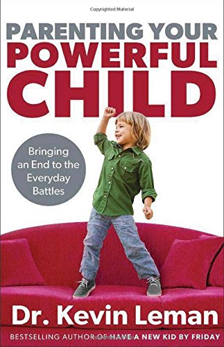 Parenting Your Powerful Child: Bringing an End to the Everyday Battles by Dr. Kevin Leman